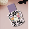 Marque-pages magnétique " Go ahed, ghost this story.. i'll wait "